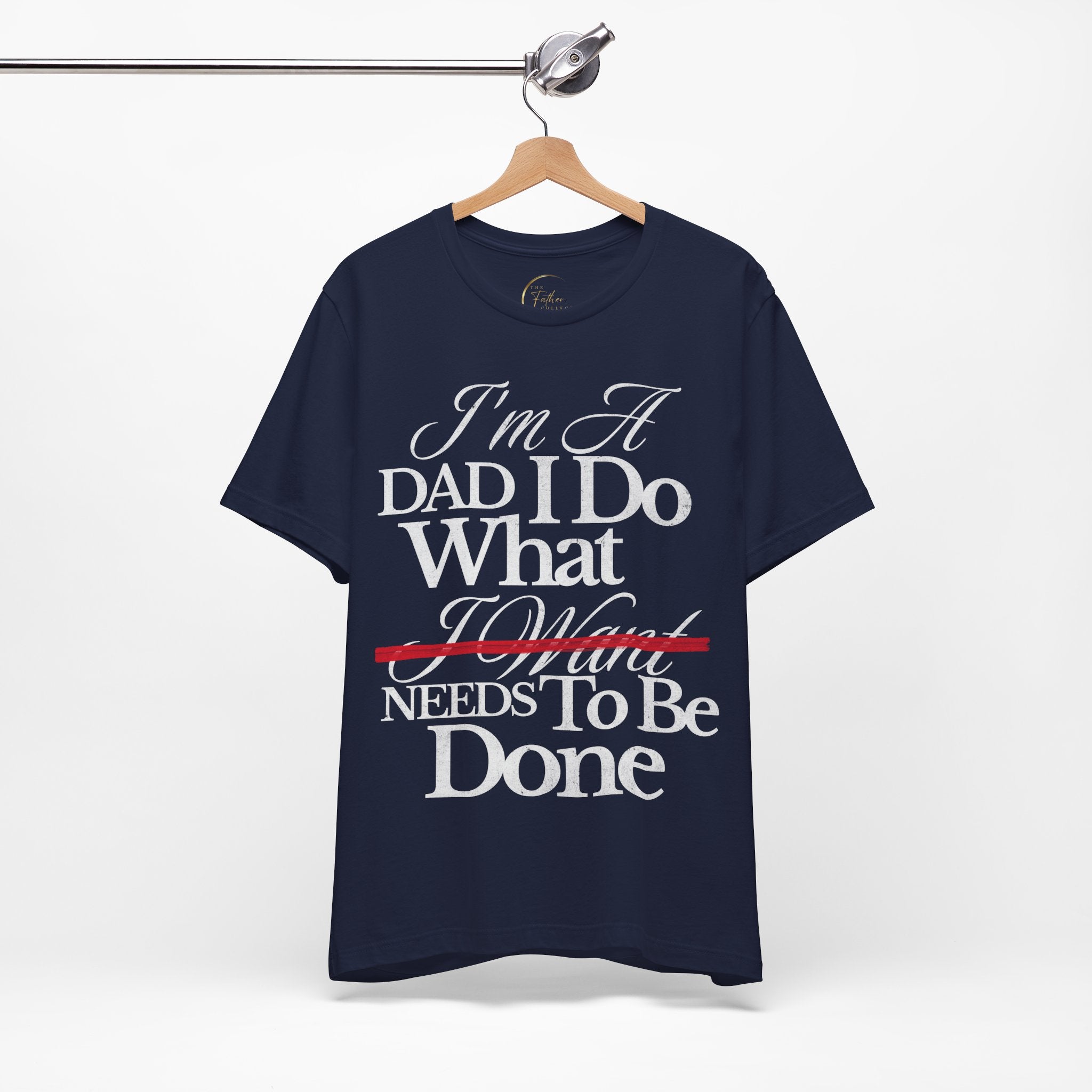 Dad T-Shirt — "I'm a Dad I Do What Needs to Be Done" Gift Tee