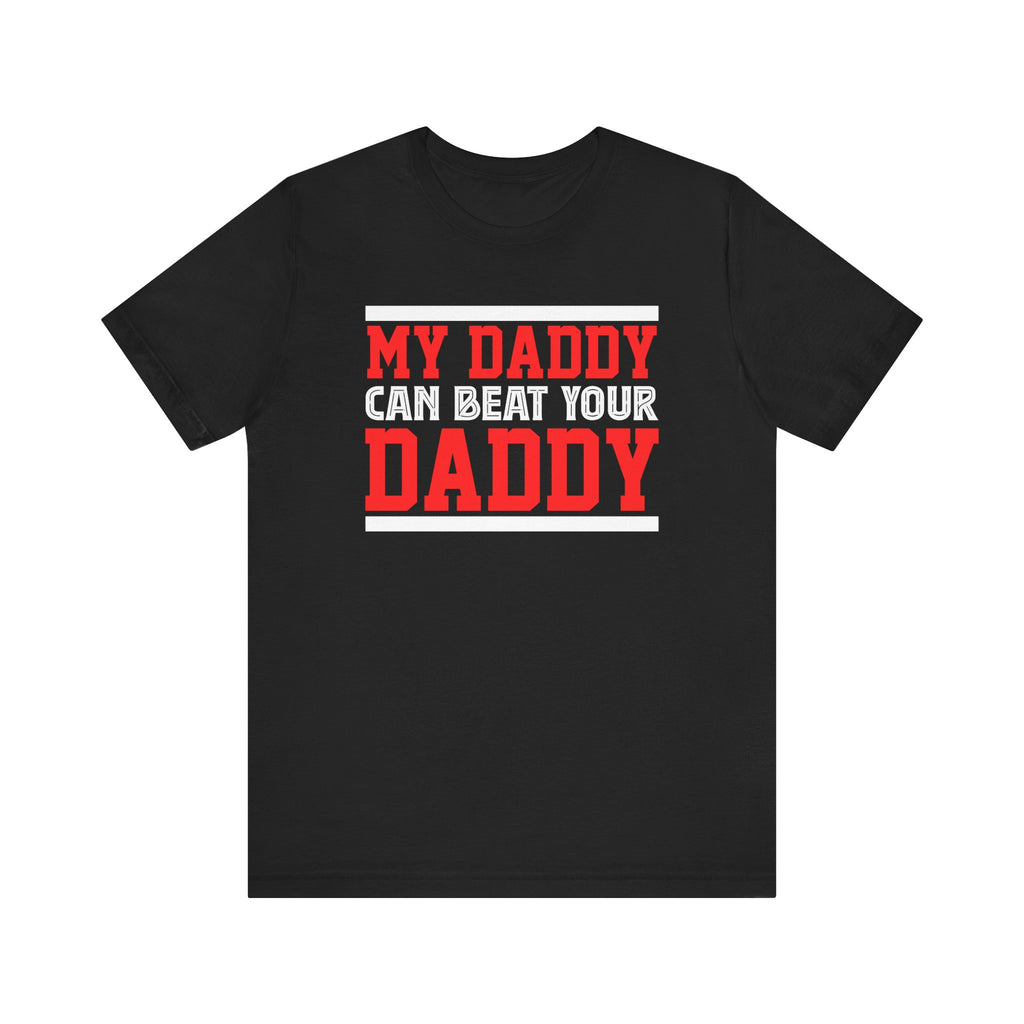 My Daddy Can Beat Your Daddy Adult T-Shirt