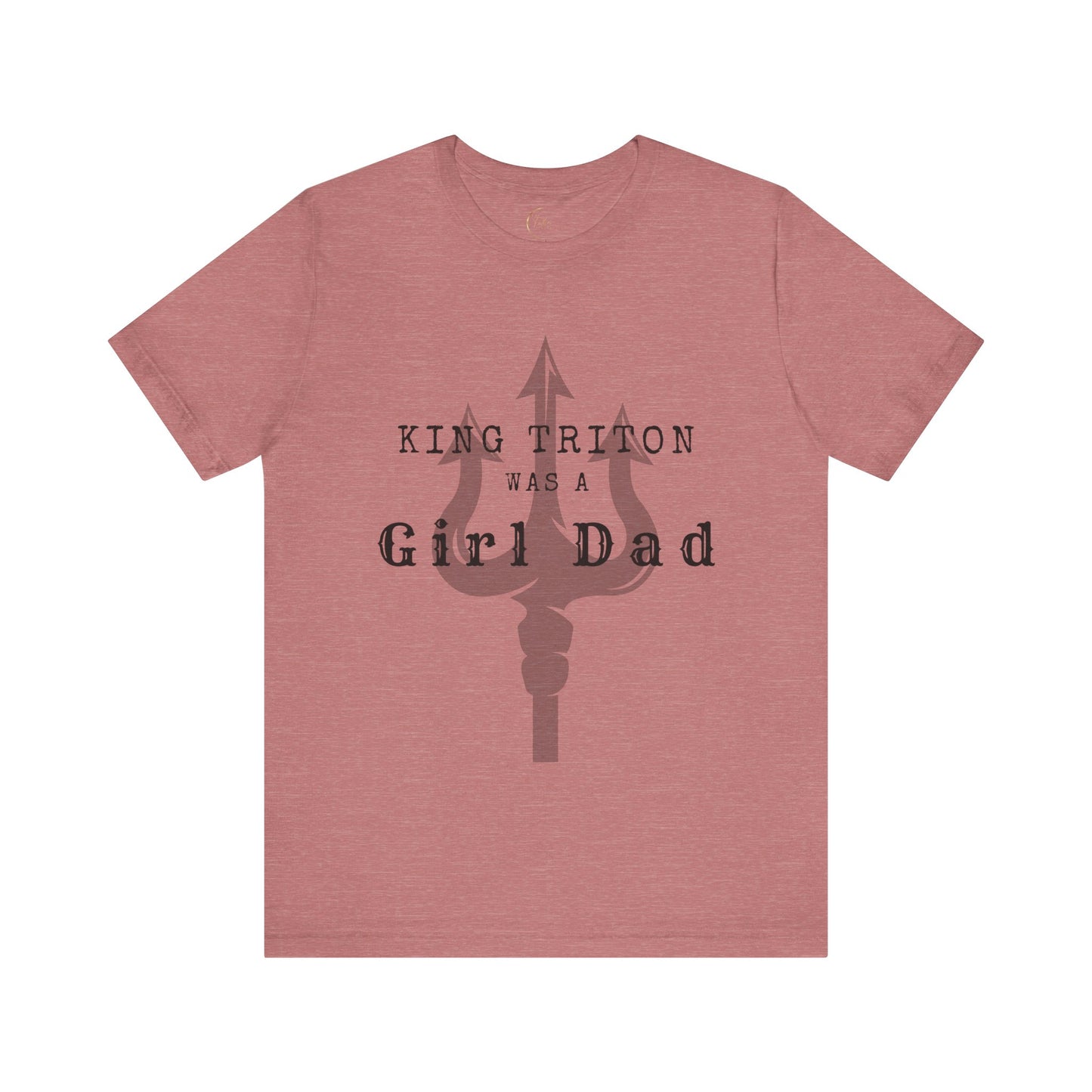 King Triton was a Girl Dad T Shirt