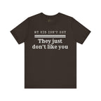 My Kid Isn't Shy, They Just Don't Like You T Shirt