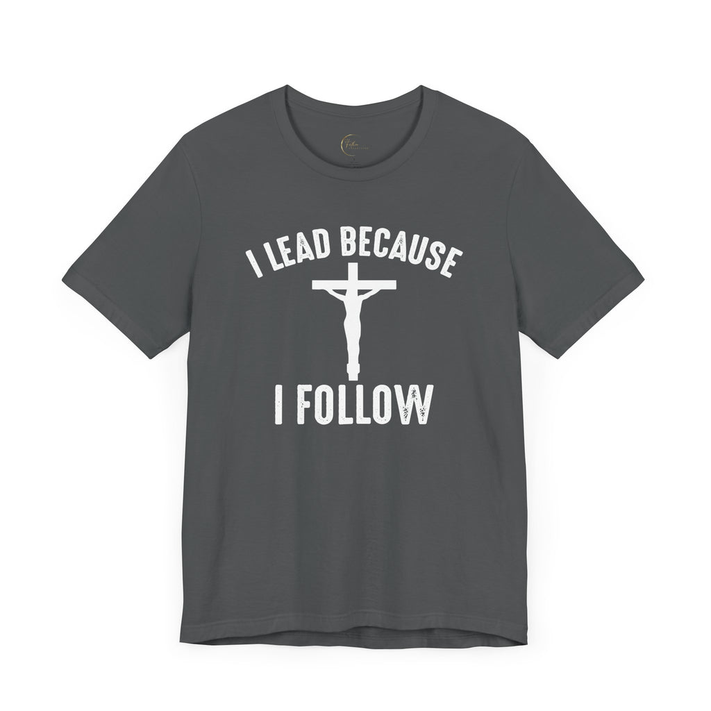 Lead Because Follow The Lord Tee | Christian apparel | Faith Based Christian Shirt | Unisex Print Fathers Day