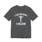 Lead Because Follow The Lord Tee | Christian apparel | Faith Based Christian Shirt | Unisex Print Fathers Day