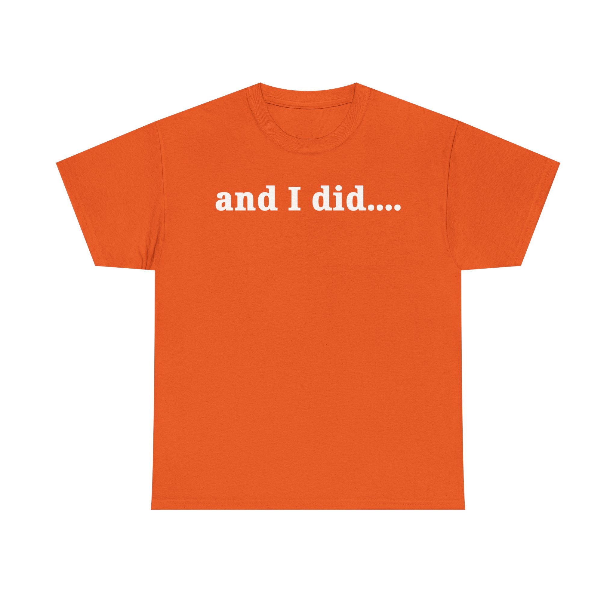 And I Did T Shirt