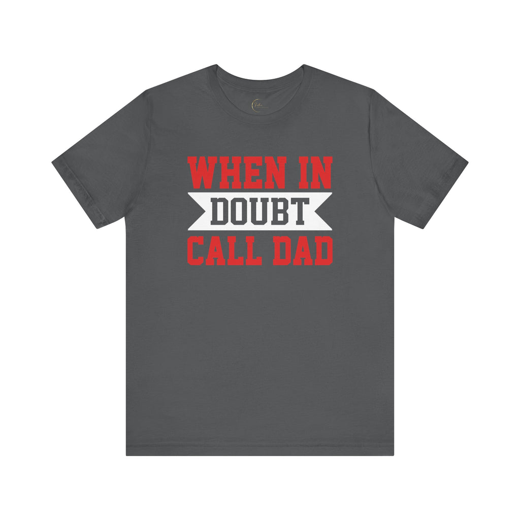 When In Doubt Call Dad T-Shirt