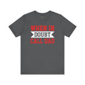 When In Doubt Call Dad T-Shirt