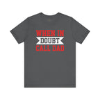 When In Doubt Call Dad T-Shirt