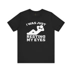 I Was Just Resting My Eyes T-Shirt