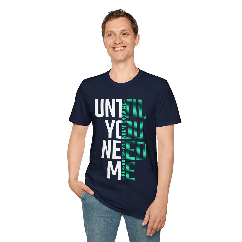 Perfusion - You Won't Know Me Until You Need Me Unisex Tee