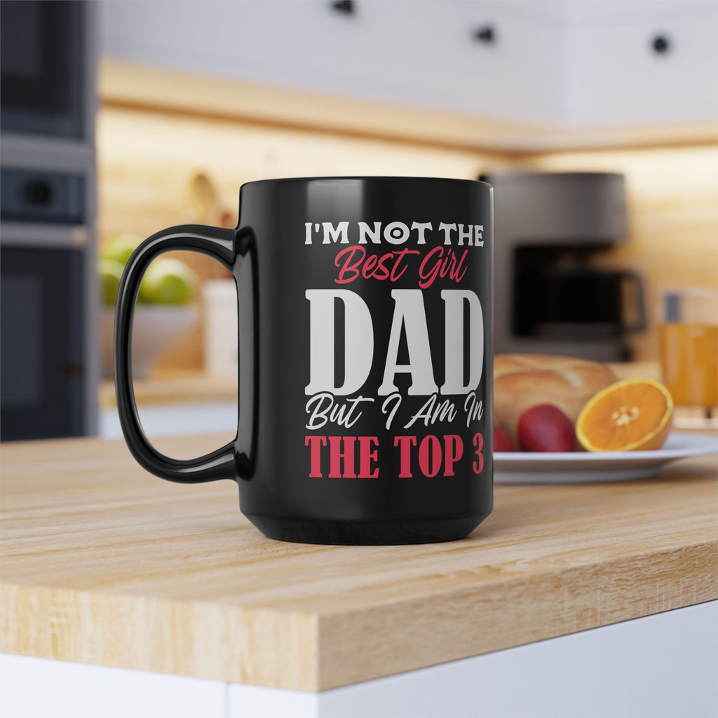 I'm Not The Best Girl Dad But I Am In The Top 3 Mug