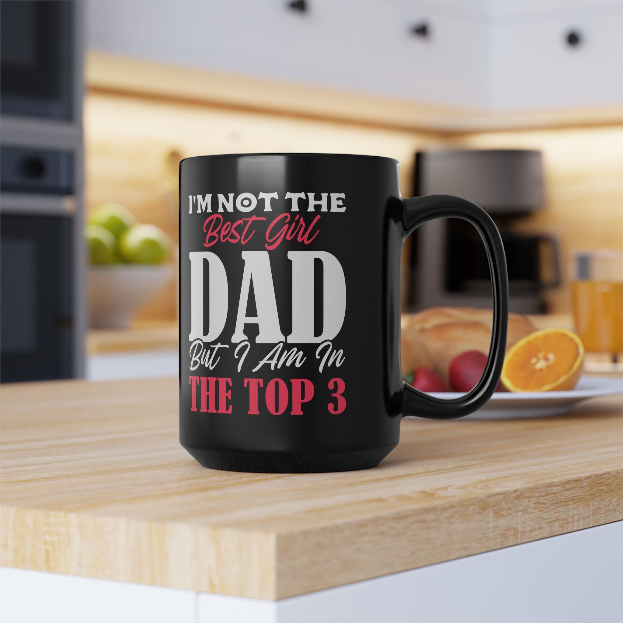 I'm Not The Best Girl Dad But I Am In The Top 3 Mug