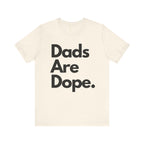 Dads Are Dope T Shirt