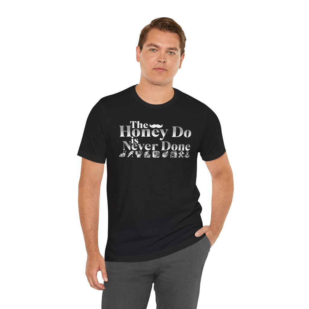 The Honey Do Is Never Done T shirt