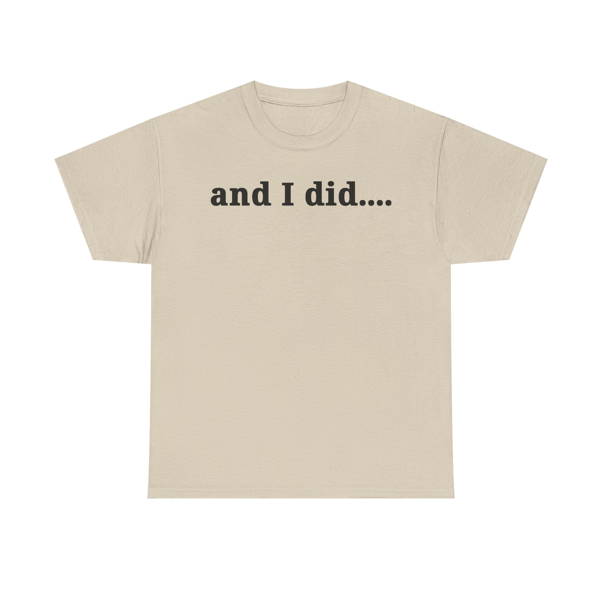 And I Did T Shirt