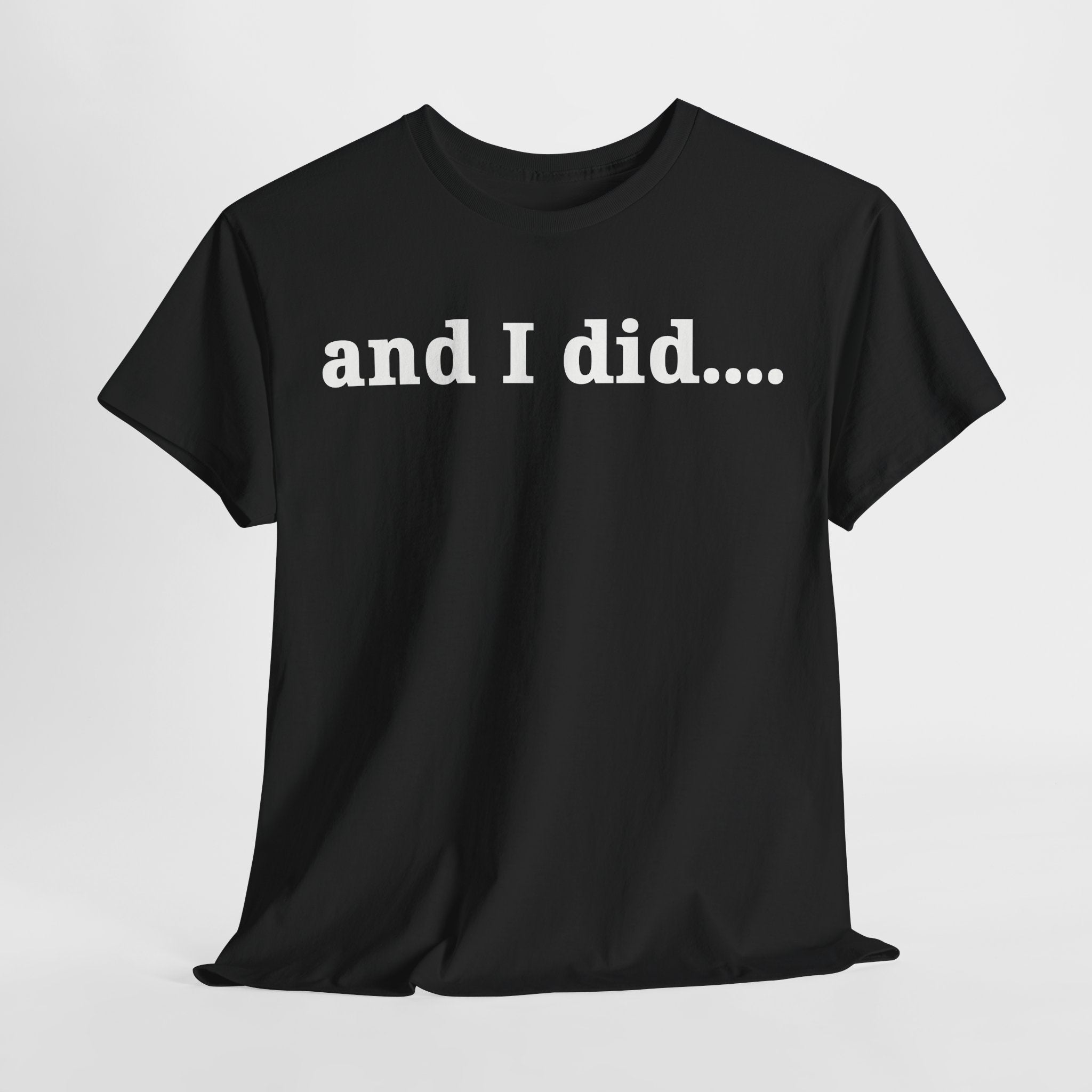 And I Did T Shirt