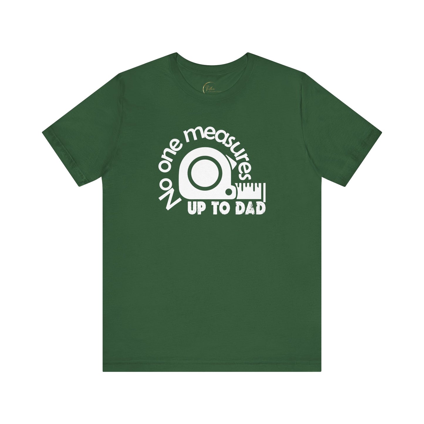 No One Measures Up To Dad T-Shirt