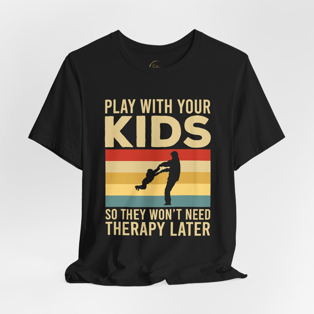 Play With Your Kids So They Wont Need Therapy Later T-Shirt