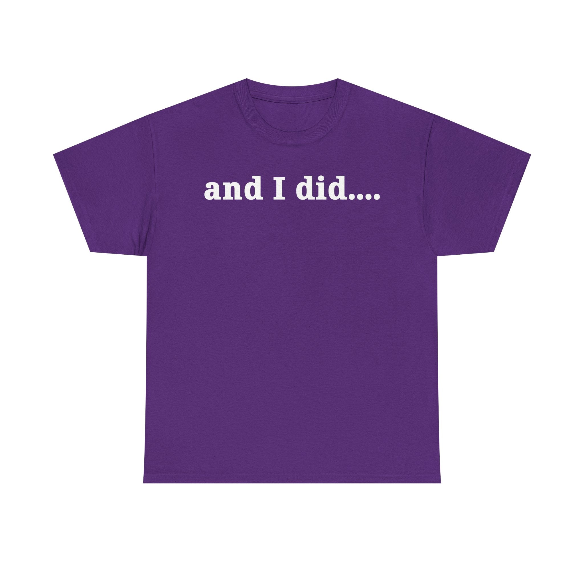 And I Did T Shirt