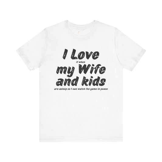 I love my wife and kids T-shirt