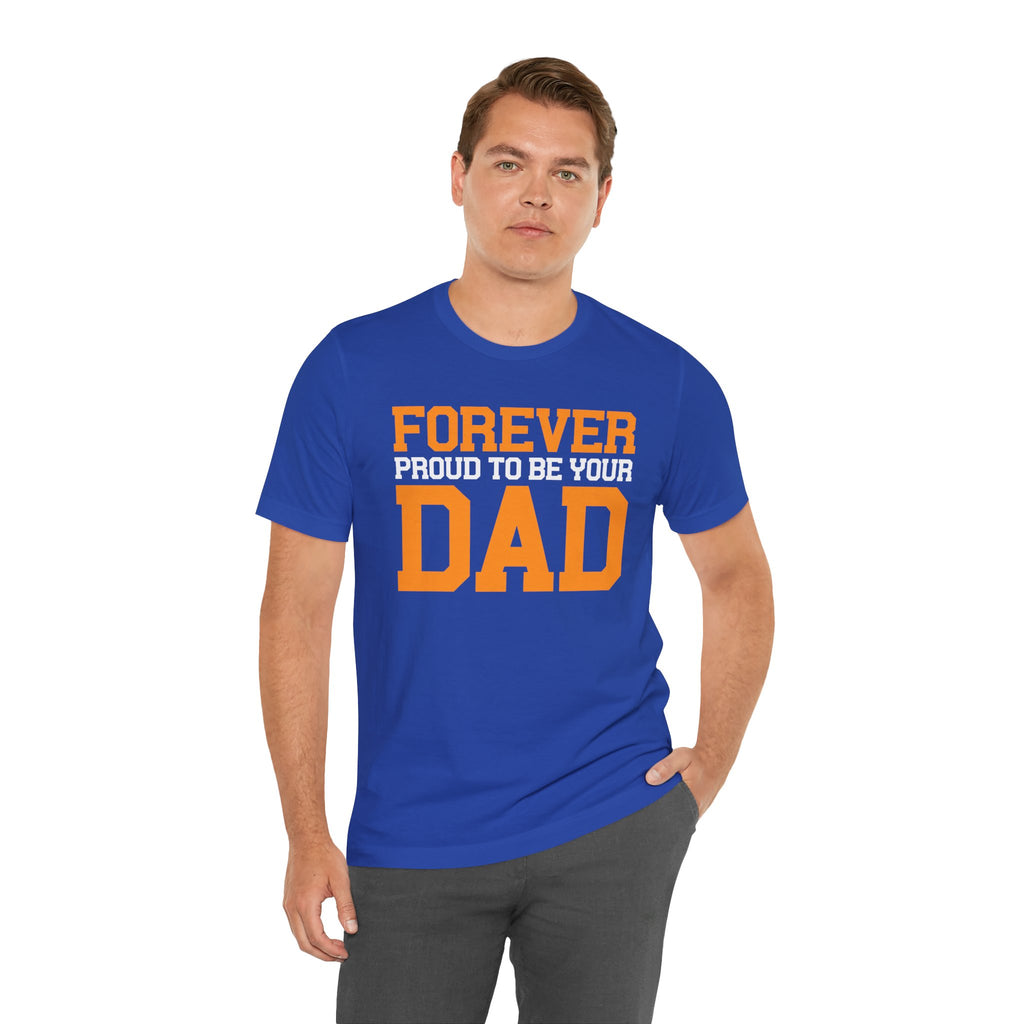 Forever Proud To Be Your Dad Tee
