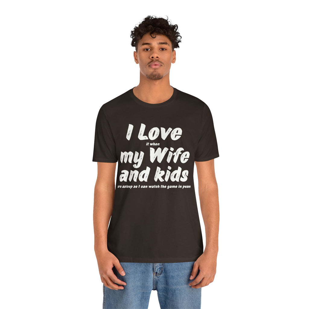 I Love it when My Wife And Kids are asleep T-Shirt
