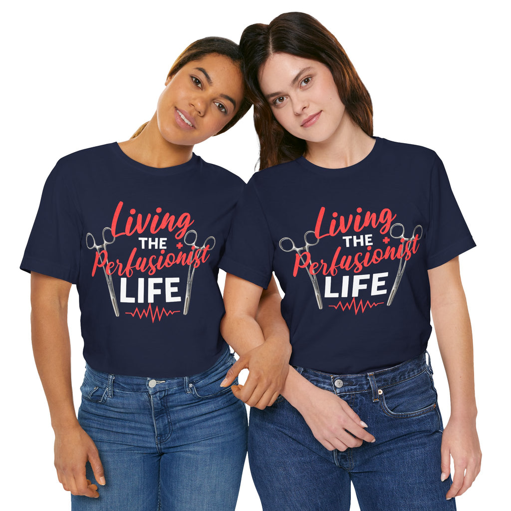 Living the Perfusionist Life T-Shirt — Perfusionist Pride Medical Tee