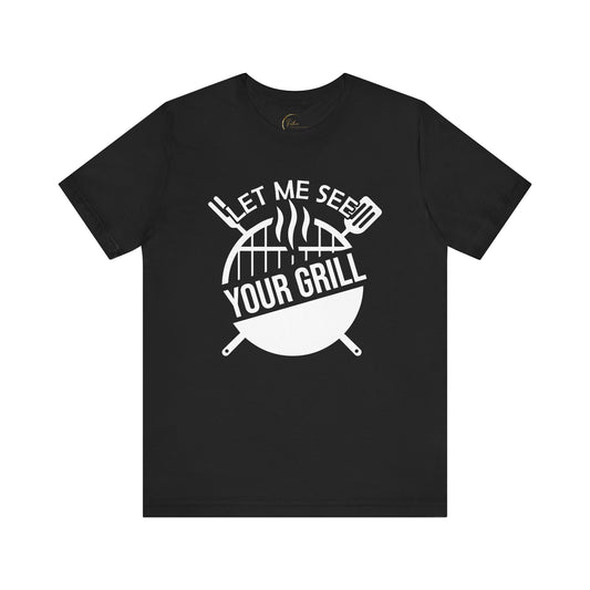 Let Me See Your Grill T-Shirt