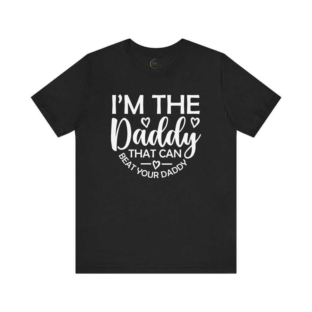 I'm the Daddy That Can Beat Your Daddy T-Shirt