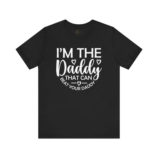 I'm the Daddy That Can Beat Your Daddy T-Shirt