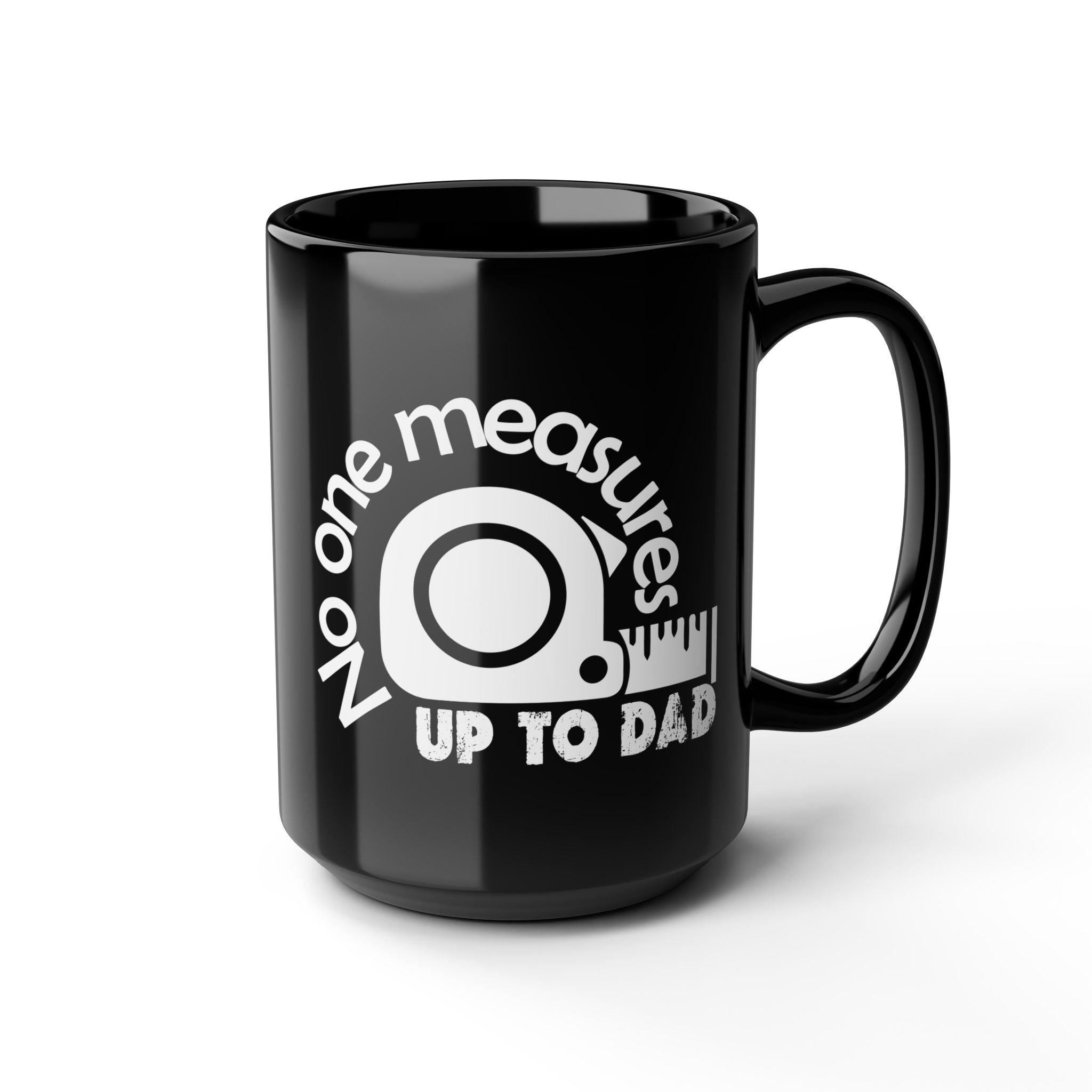 Funny Dad Mug, Gift for Father's Day, No One Measures Up to Dad, Black Coffee Cup, Practical Joke Mug, Unique Present for Men