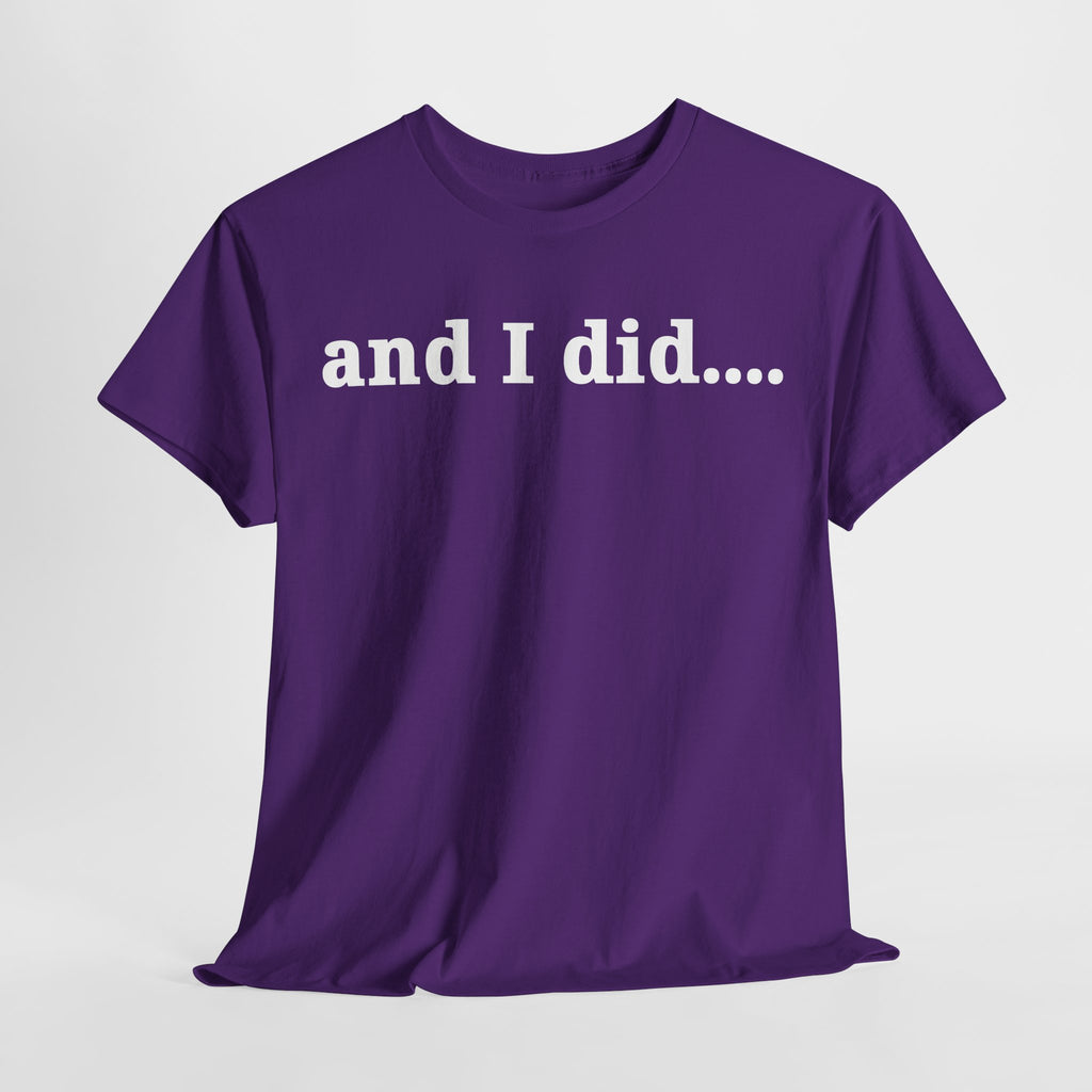 And I Did T Shirt