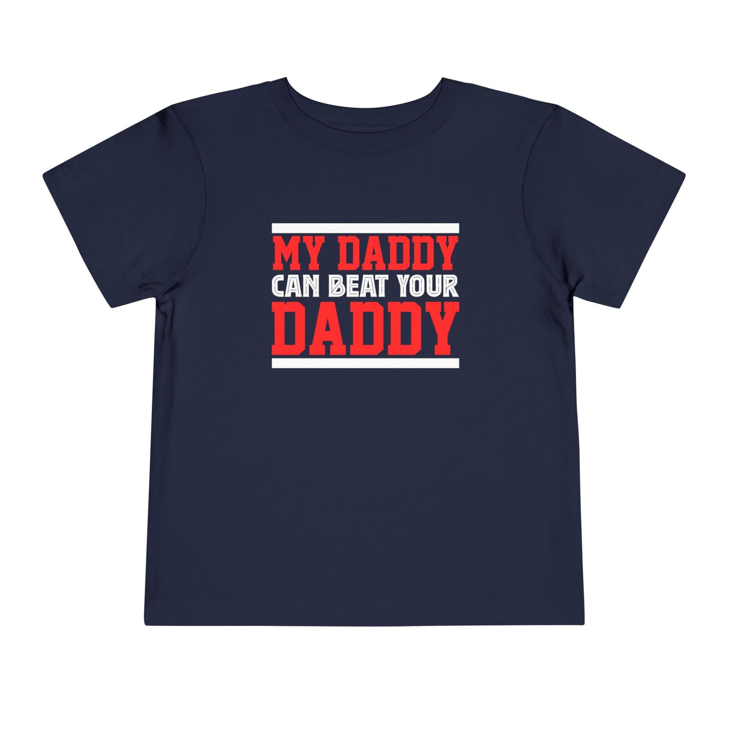 My Daddy Can Beat Your Daddy Toddler Short Sleeve Tee