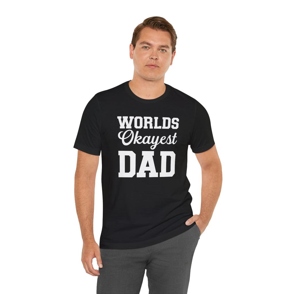 Funny Dad T-Shirt - World's Okayest Dad Unisex Jersey Short Sleeve Tee
