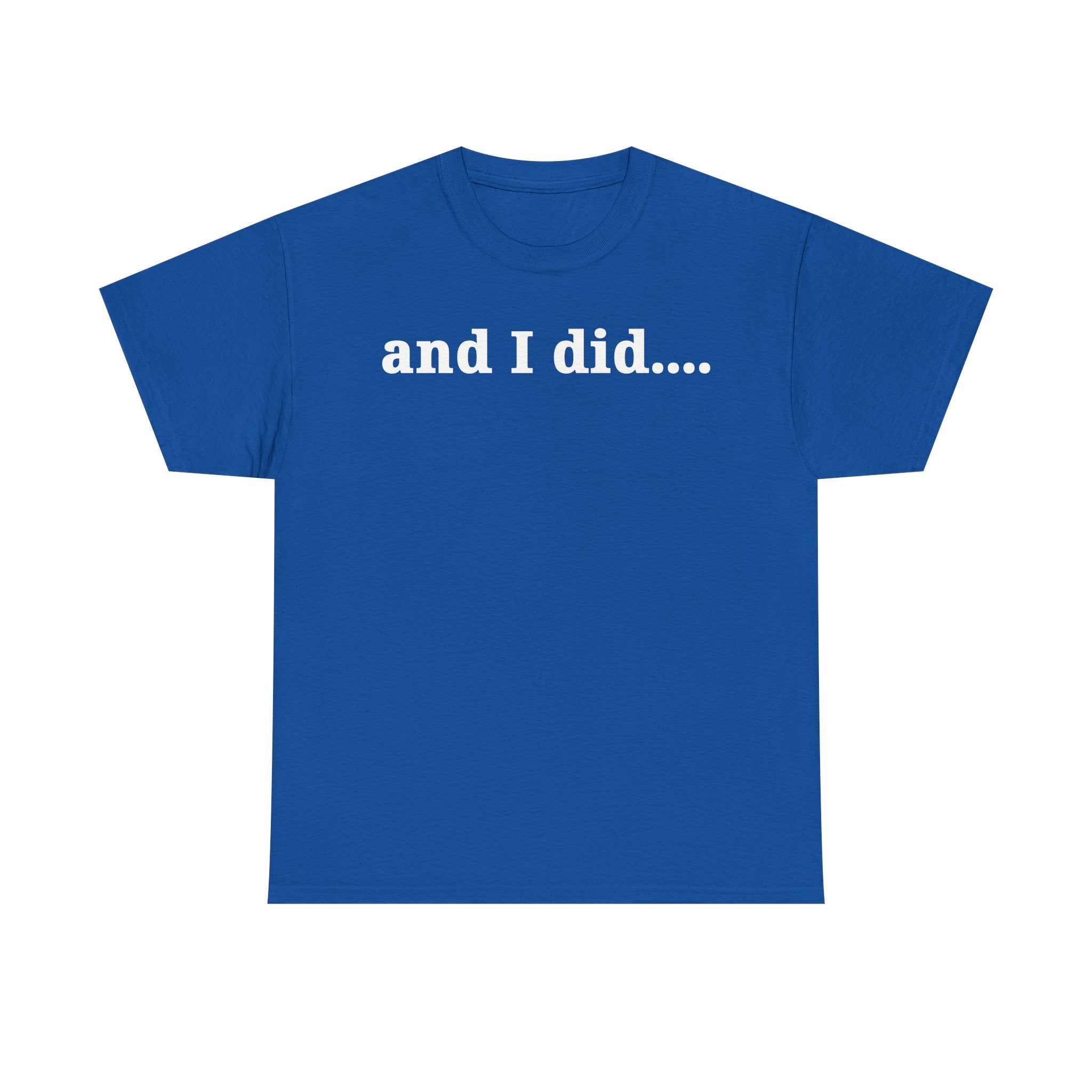 And I Did T Shirt