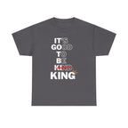 Its Good To Be Kind KING -T-Shirt