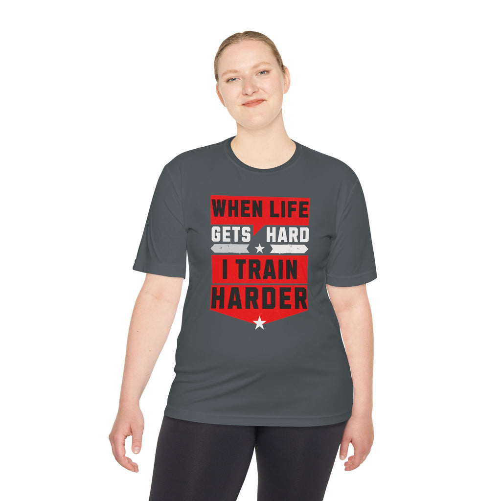 When Life Gets Hard I Train Harder Tee — Dry Wick Tee