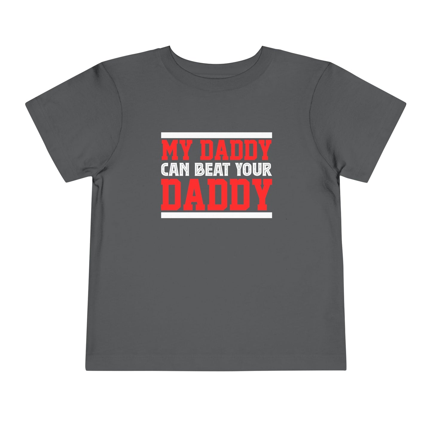 My Daddy Can Beat Your Daddy Toddler Short Sleeve Tee