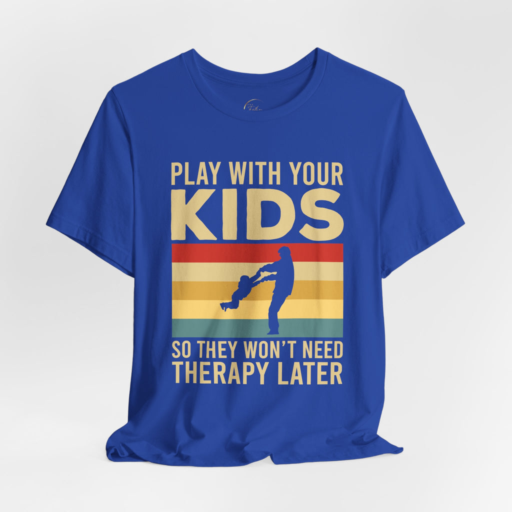 Play With Your Kids So They Wont Need Therapy Later T-Shirt