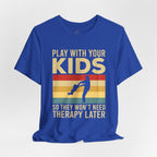 Play With Your Kids So They Wont Need Therapy Later T-Shirt