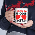 I Used To Be Cool Then I Had Kids Mug