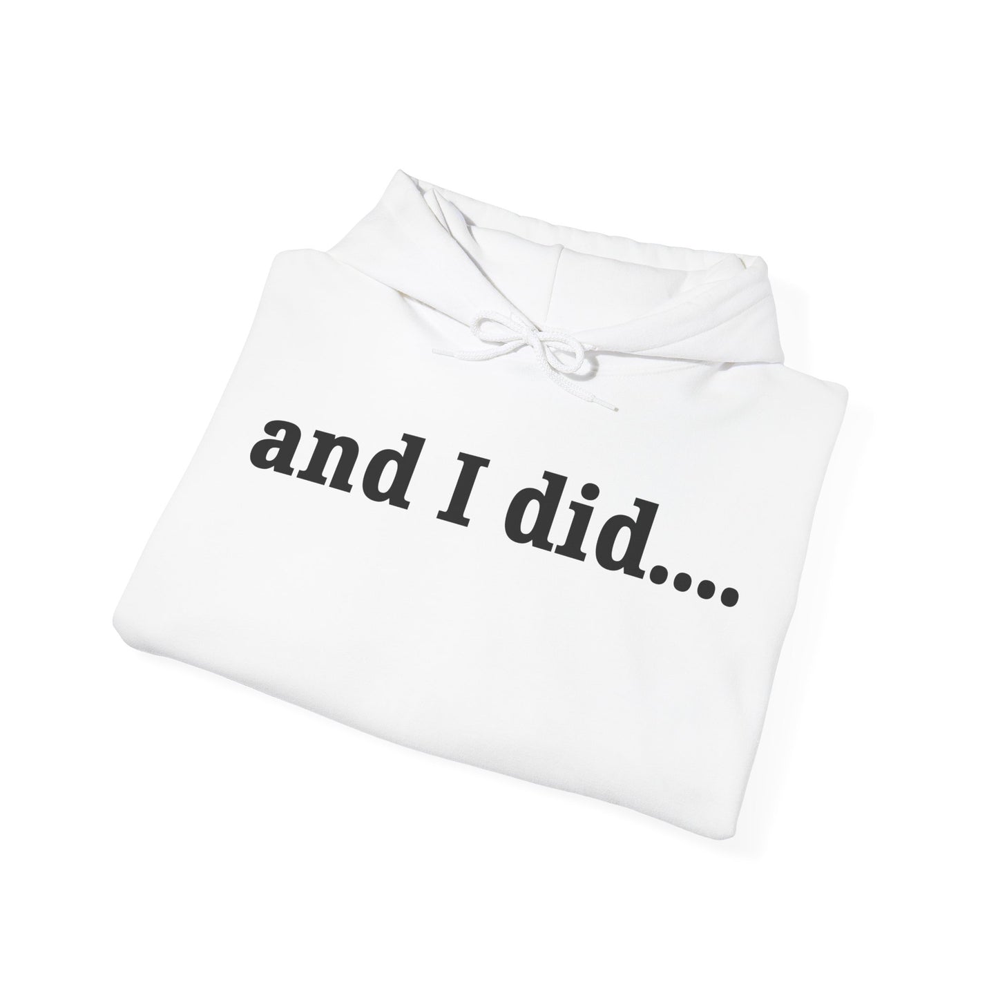 And I Did Hoodie