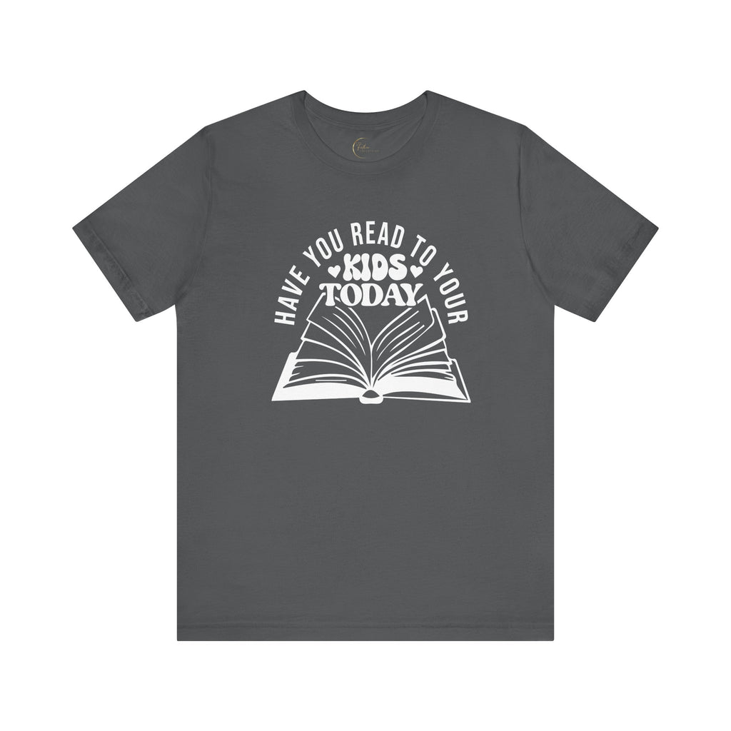 Have You Read To Your Kids Today Unisex T-Shirt