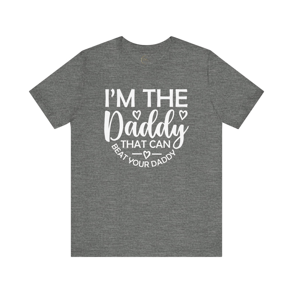 I'm the Daddy That Can Beat Your Daddy T-Shirt