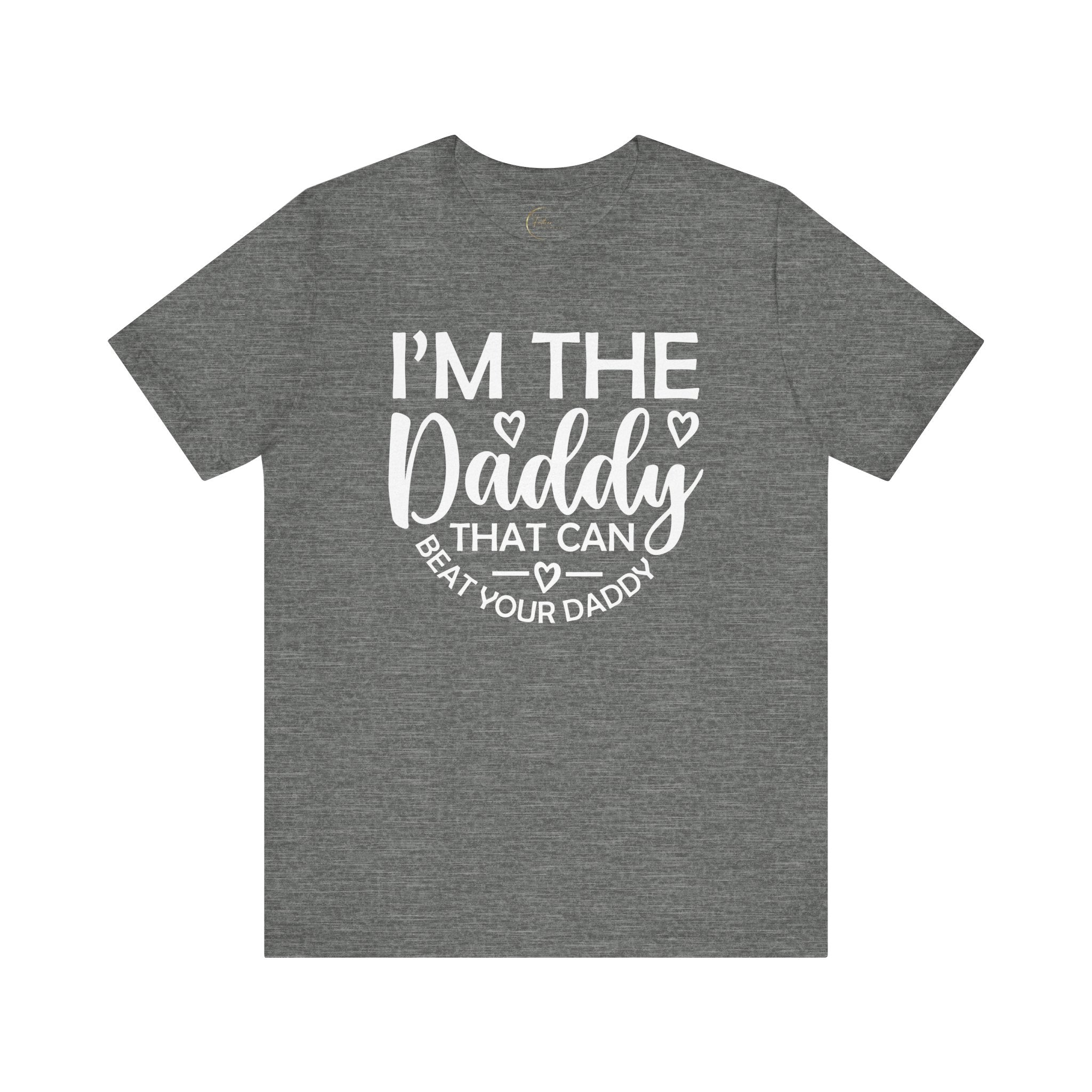 I'm the Daddy That Can Beat Your Daddy T-Shirt