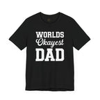 Funny Dad T-Shirt - World's Okayest Dad Unisex Jersey Short Sleeve Tee