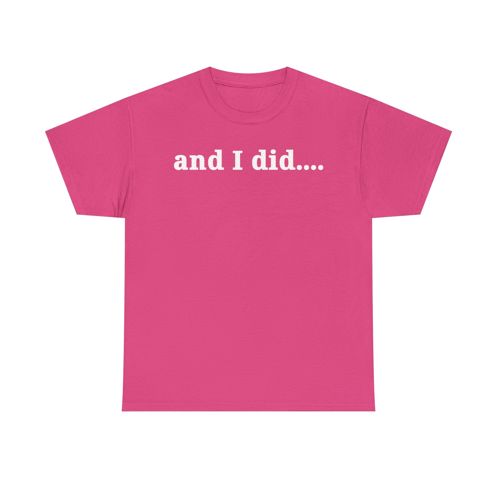 And I Did T Shirt