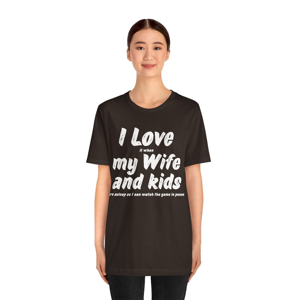 I Love it when My Wife And Kids are asleep T-Shirt