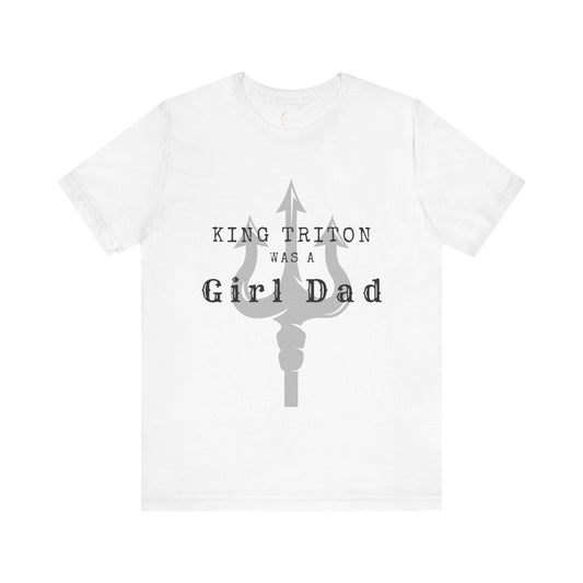 King Triton was a Girl Dad T Shirt