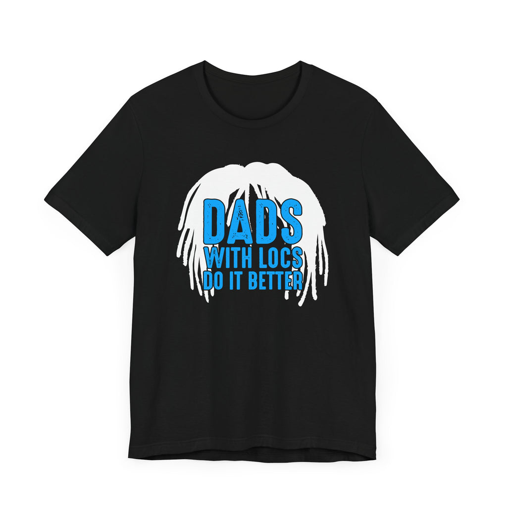 Dads With Locs Do It Better T-Shirt