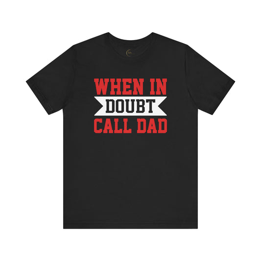 When In Doubt Call Dad T-Shirt