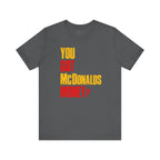 You Got McDonalds Money T-Shirt